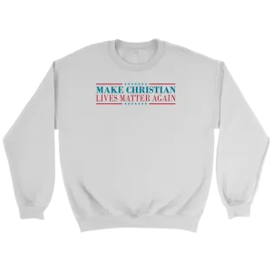 Make Christian Lives Matter Again Crewneck Part 2