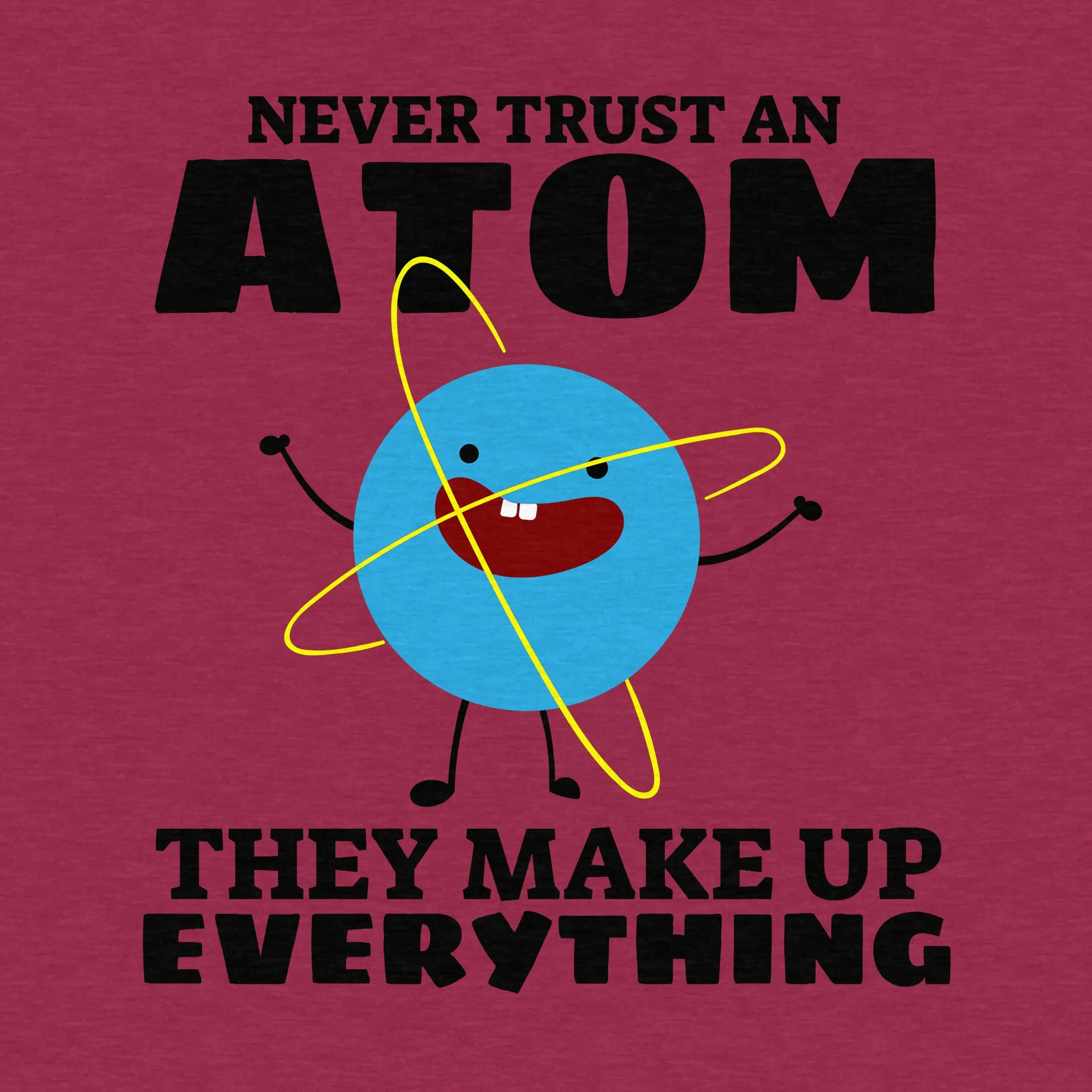 Never Trust an Atom, Science, Funny - Adult Unisex Jersey Crew Tee